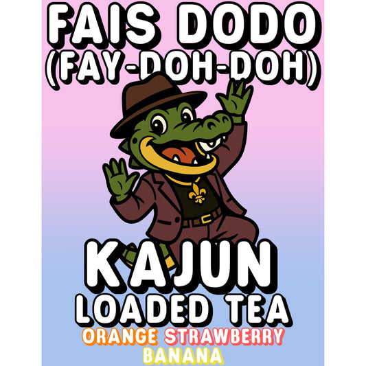 FAIS (FAY-DOH-DOH) DODO by Kajun Loaded Tea. Flavors: Orange, Strawberry, and Banana